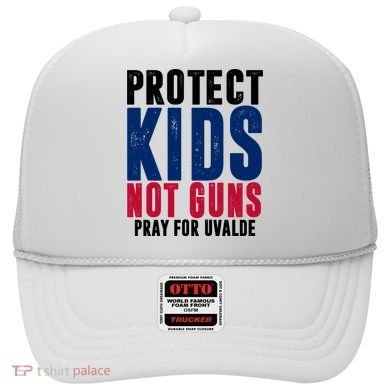Protect Kids Not Guns Pray For Uvalde Hat