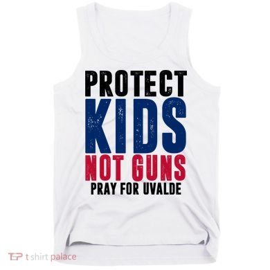 Protect Kids Not Guns Pray For Uvalde Tank Top