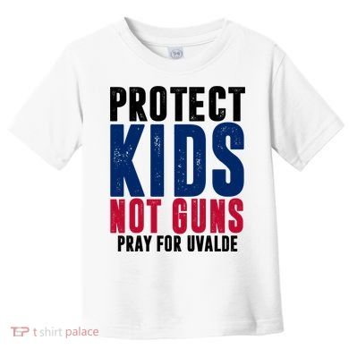 Protect Kids Not Guns Pray For Uvalde Toddler T-Shirt