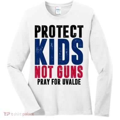 Protect Kids Not Guns Pray For Uvalde Women's Long Sleeve Shirt
