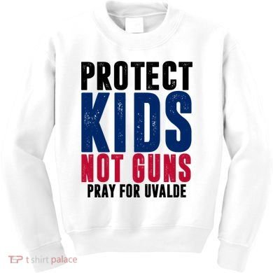 Protect Kids Not Guns Pray For Uvalde Kids Sweatshirt