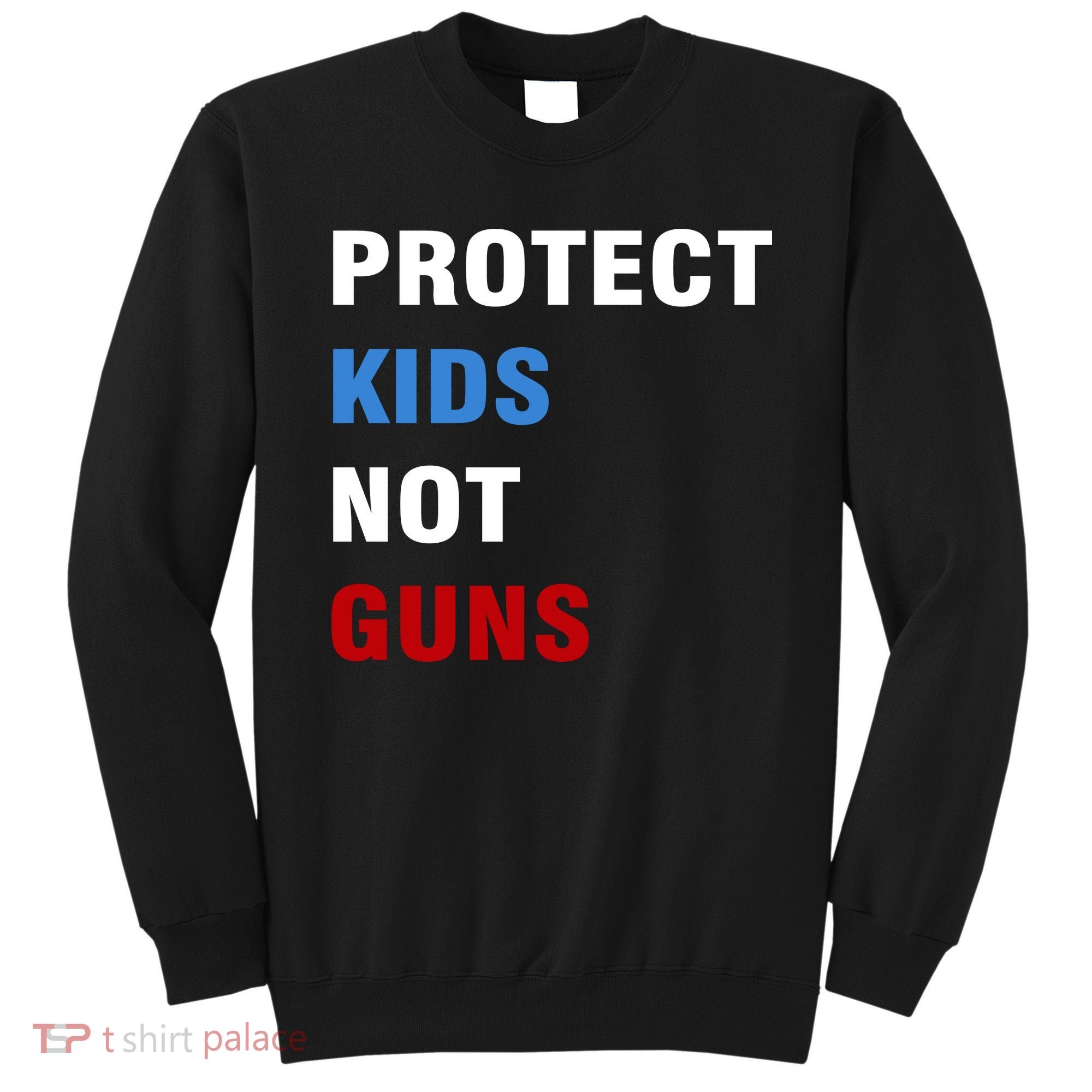 Protect Kids Not Guns Sweatshirt