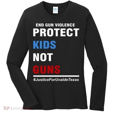 Protect Kids Not Guns Justice For Uvalde Texas Women's Long Sleeve Shirt