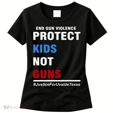 Protect Kids Not Guns Justice For Uvalde Texas Women's T-Shirt