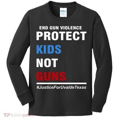 Protect Kids Not Guns Justice For Uvalde Texas Kids Long Sleeve Shirt