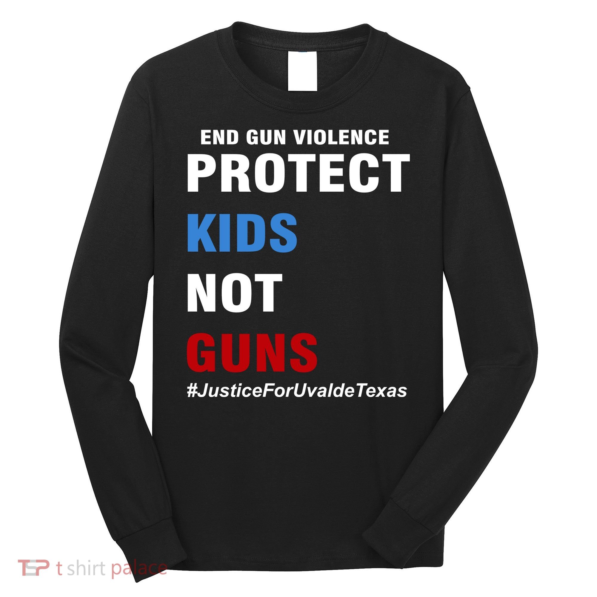 Protect Kids Not Guns #JusticeForUvalde Long Sleeve Shirt