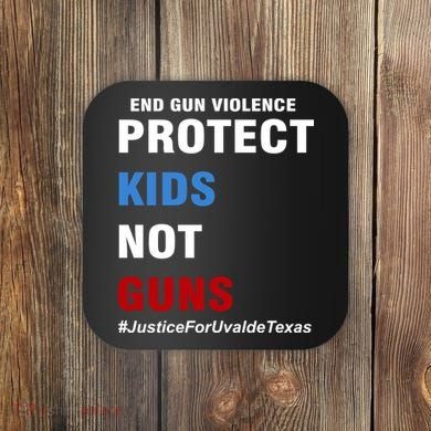 Protect Kids Not Guns #JusticeForUvalde Coaster