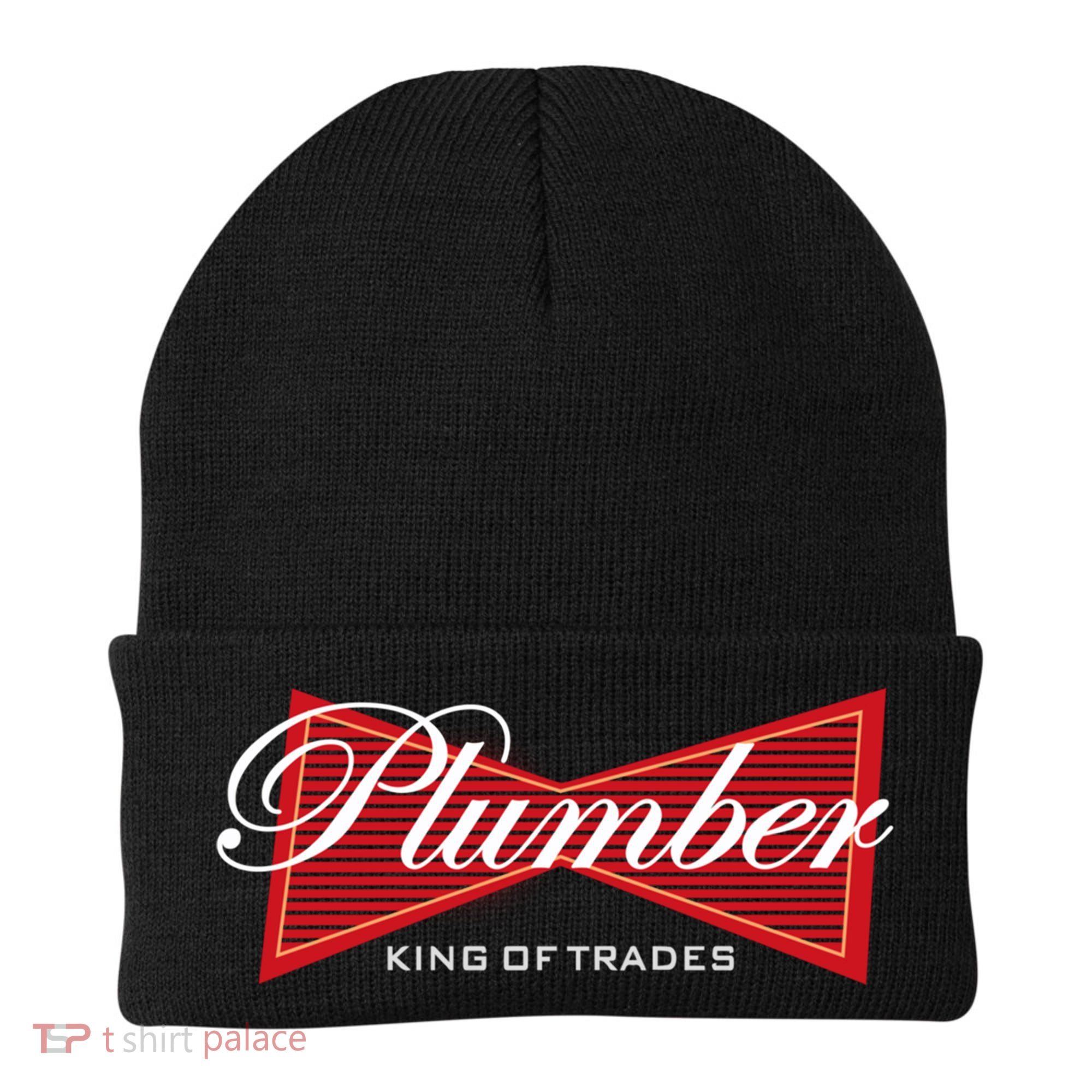 Plumber King Of Trades Cool Gift Funny Gift For Plumbers Gift Beanie
