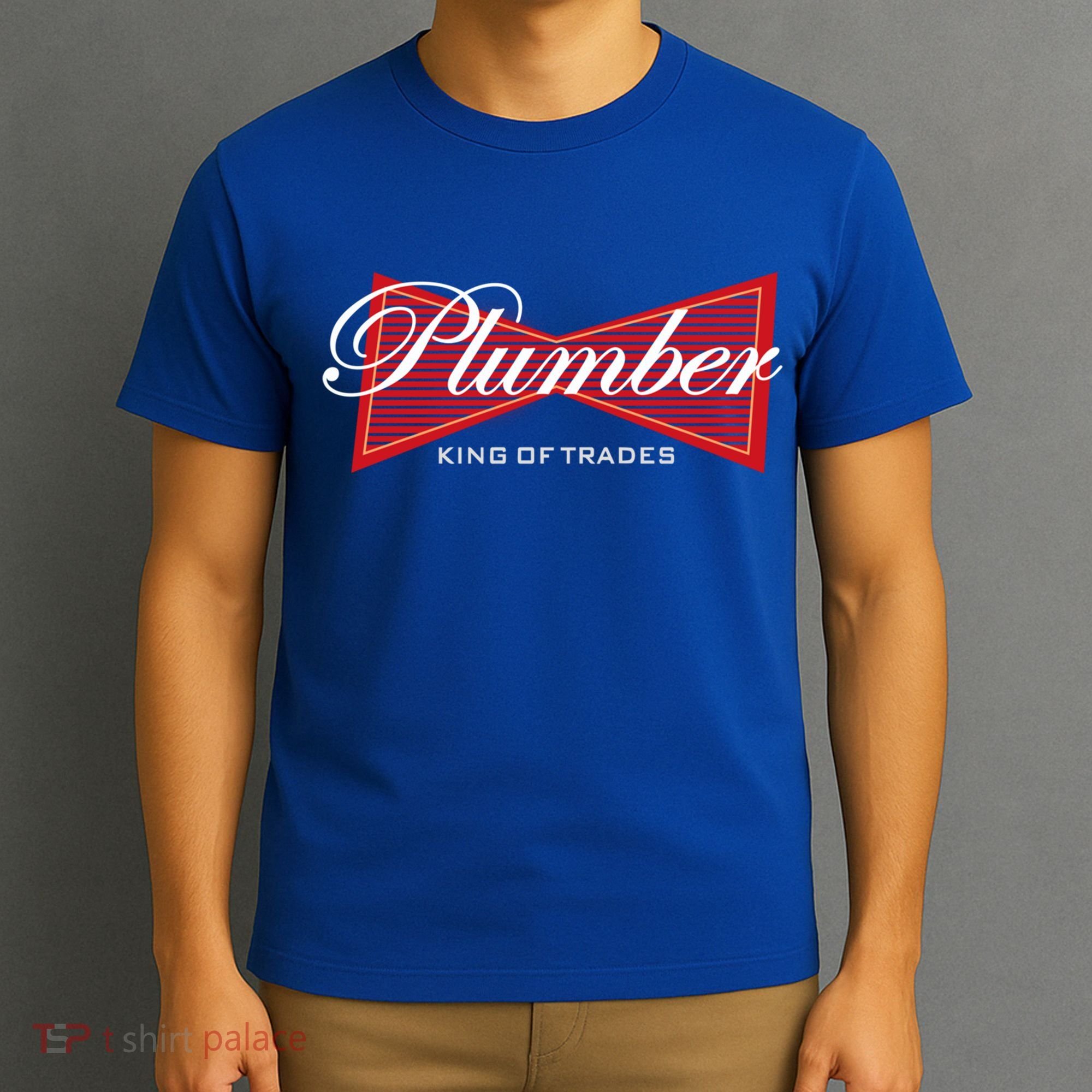 Plumber King Of Trades Cool Gift Funny Gift For Plumbers Gift T-Shirt
