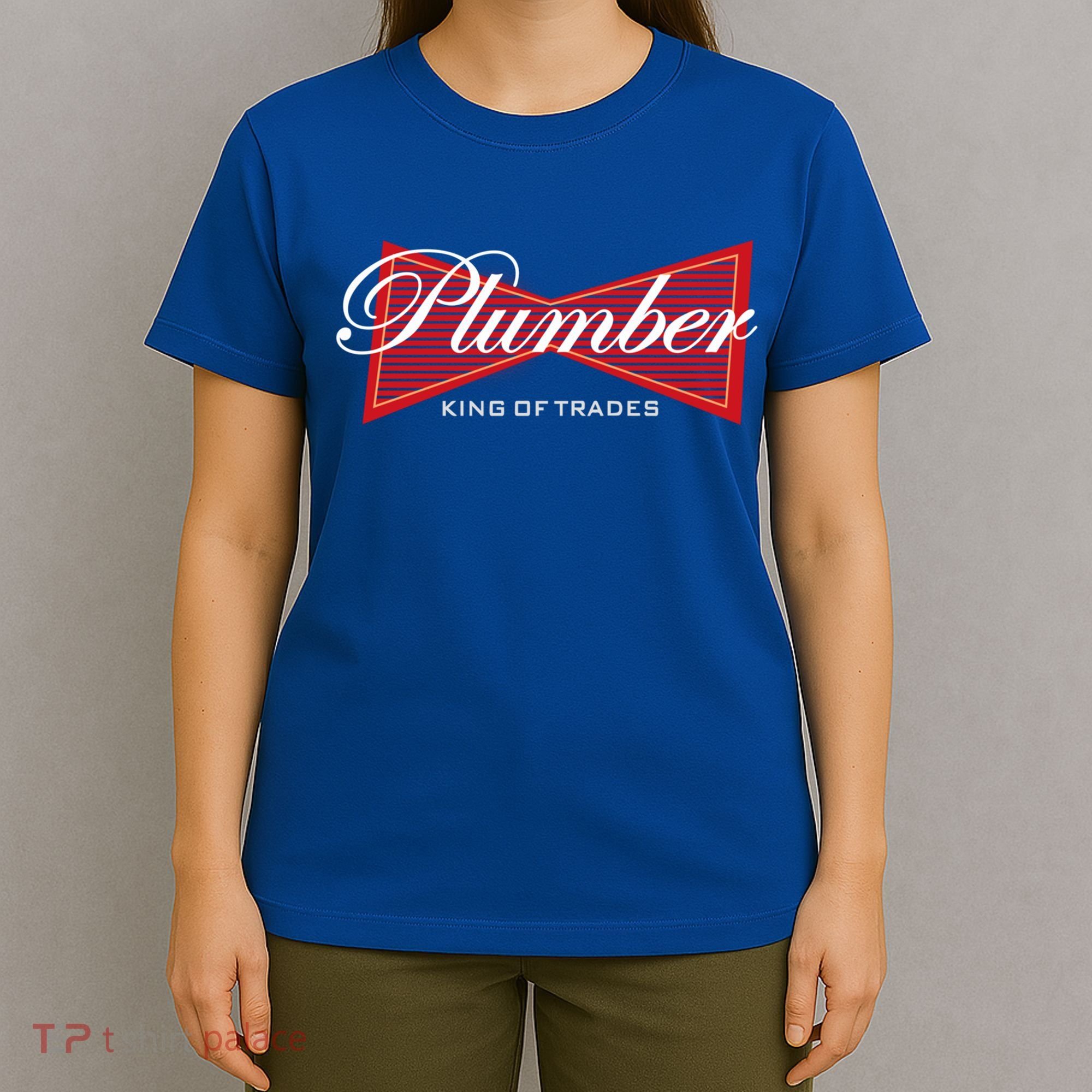 Plumber King Of Trades Cool Gift Funny Gift For Plumbers Gift T-Shirt