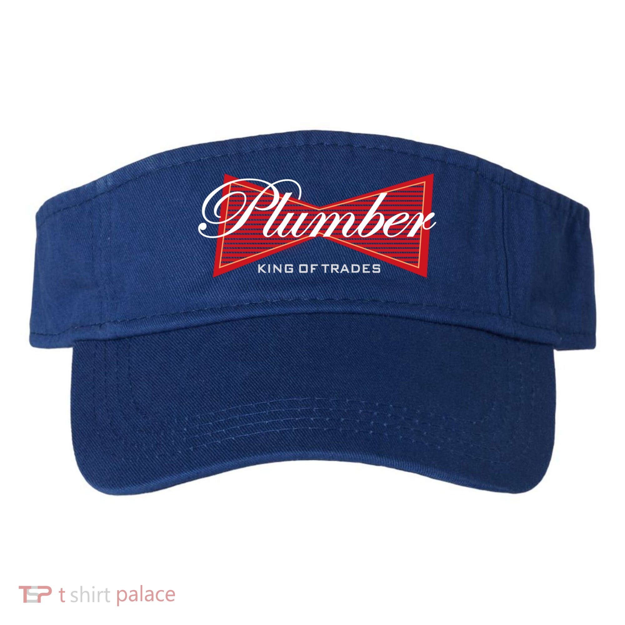 Plumber King Of Trades Cool Gift Funny Gift For Plumbers Gift Visor