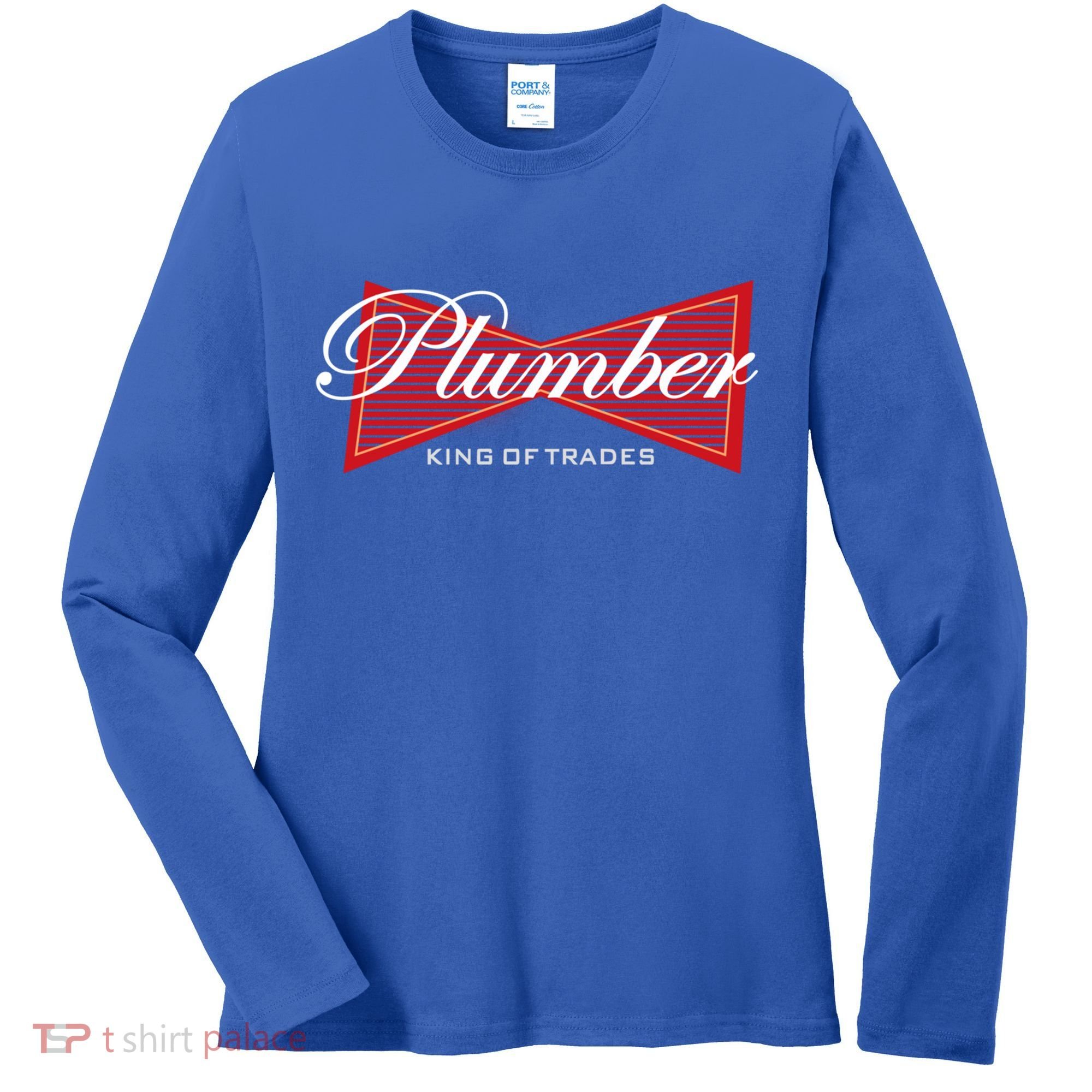 Plumber King Of Trades Cool Gift Funny Gift For Plumbers Gift Women's Long Sleeve Shirt