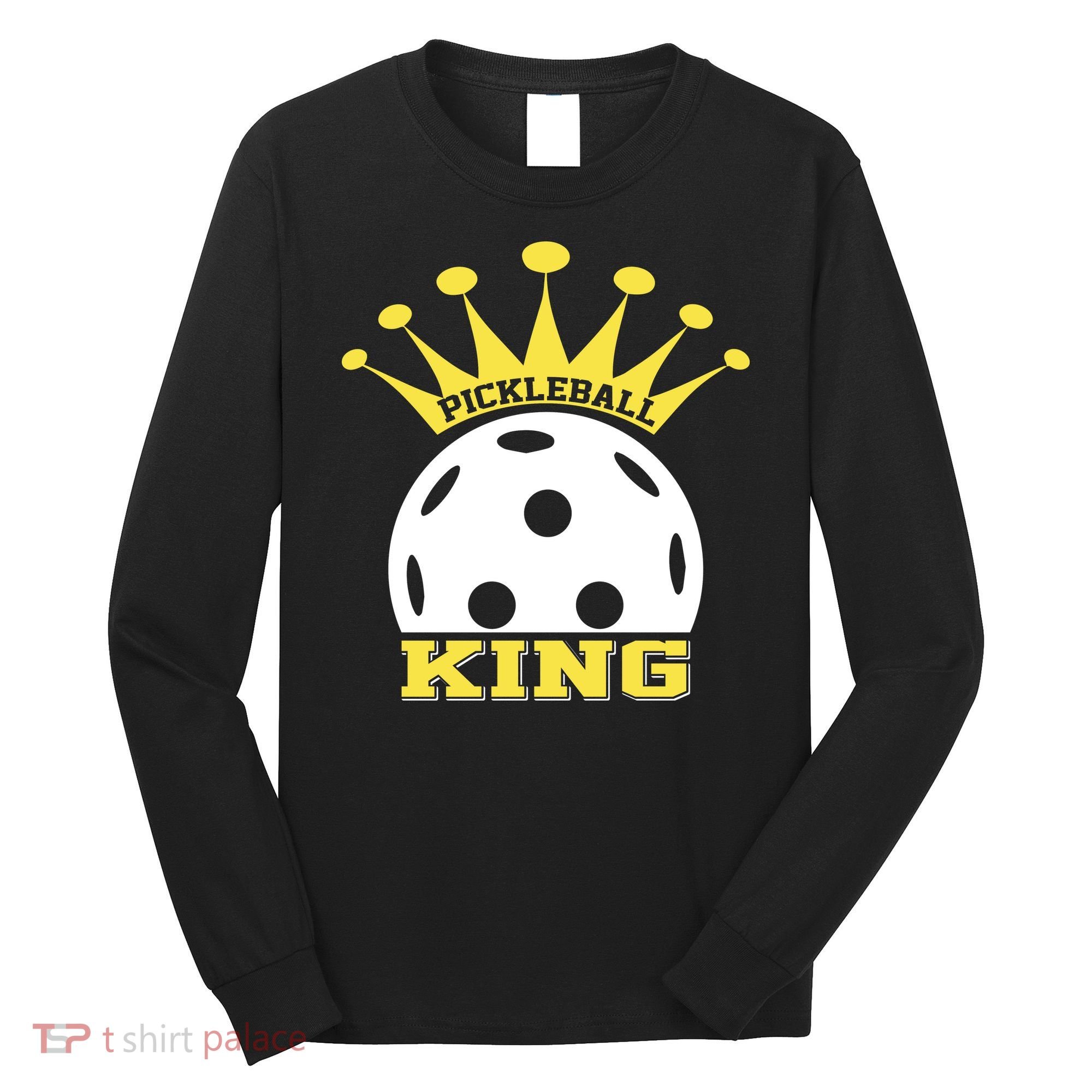 Pickleball King Paddles Player Gift Long Sleeve Shirt