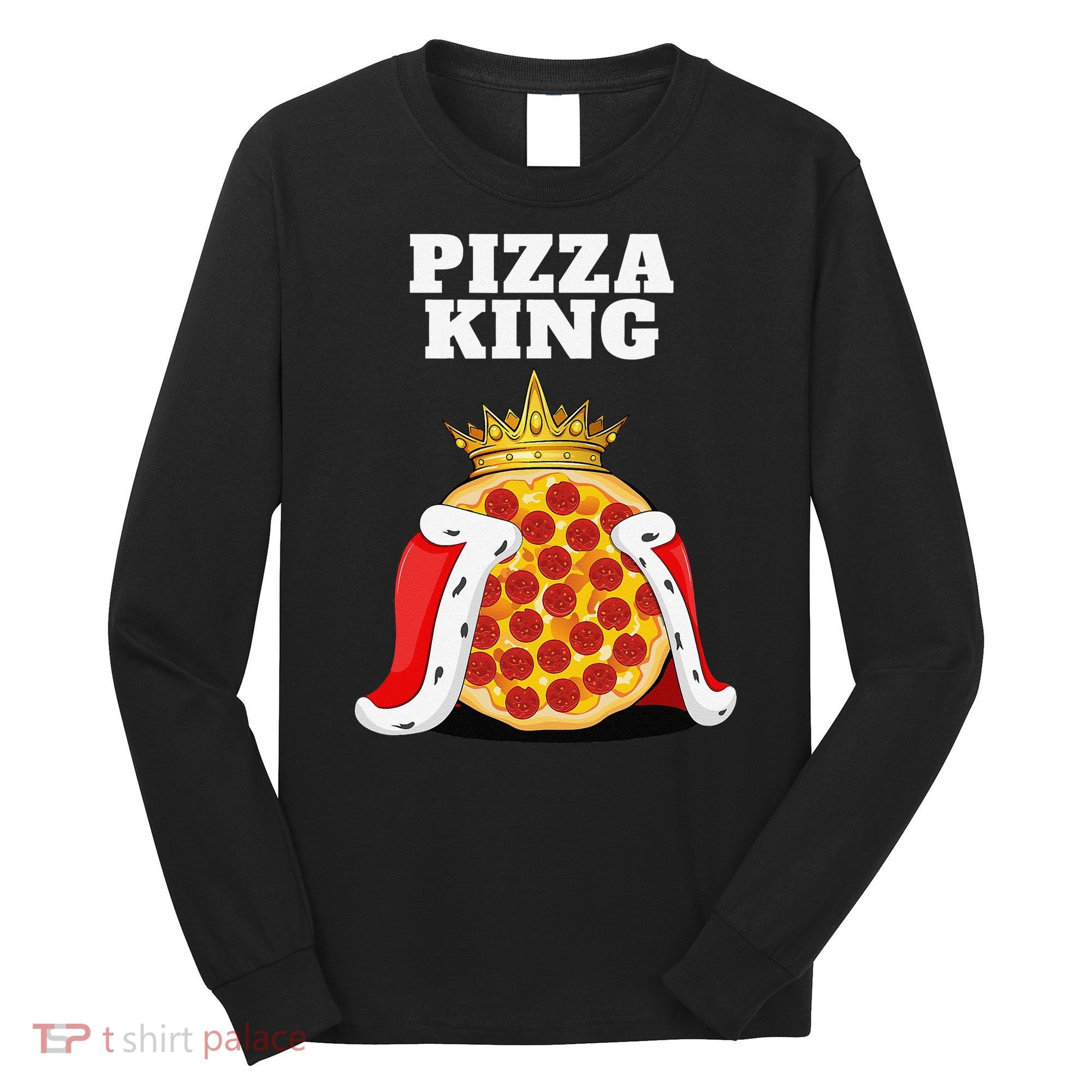 Pizza King Pizza Lover Cute Pizza Funny Foodie Long Sleeve Shirt