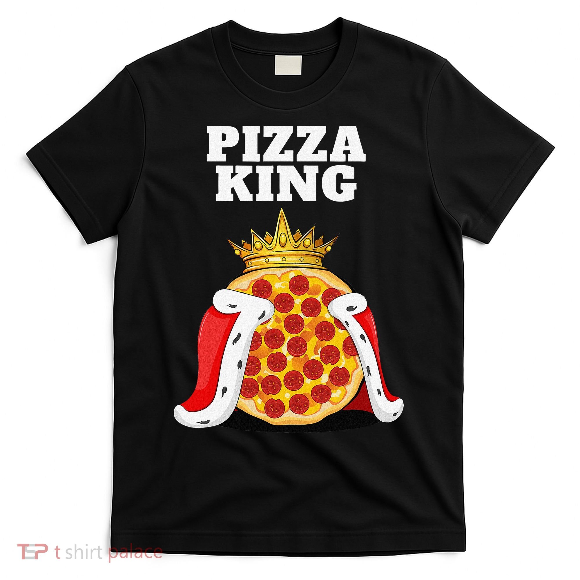 Pizza King Pizza Lover Cute Pizza Funny Foodie T-Shirt