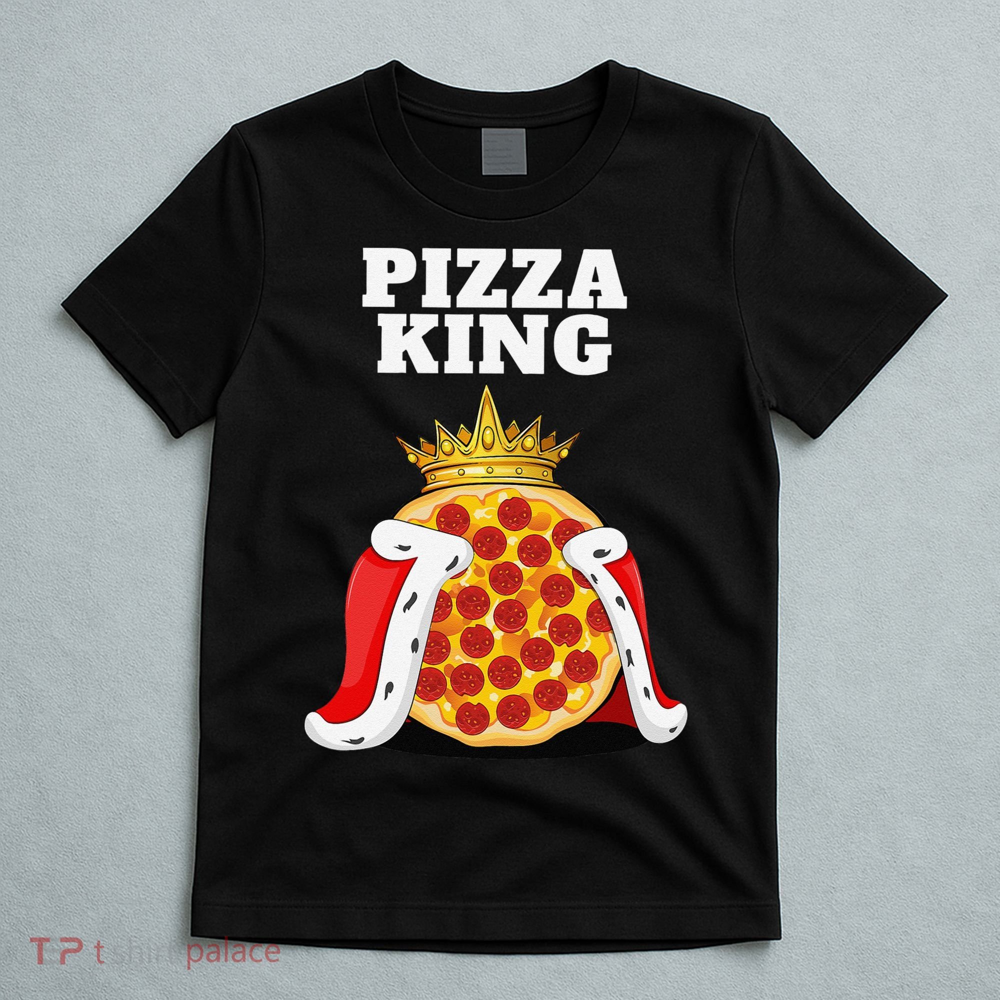 Pizza King Pizza Lover Cute Pizza Funny Foodie T-Shirt