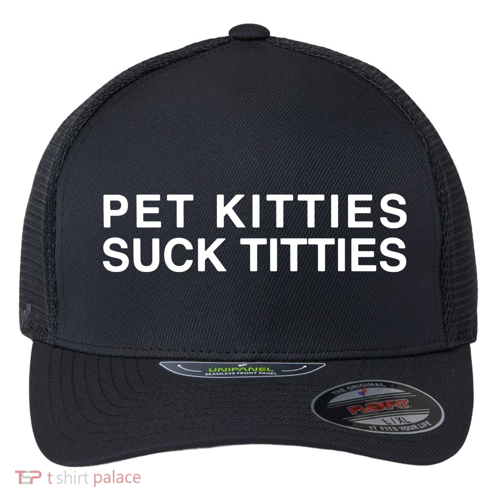 Pet Kitties Suck Titties Joke Flexfit Unipanel Trucker Cap