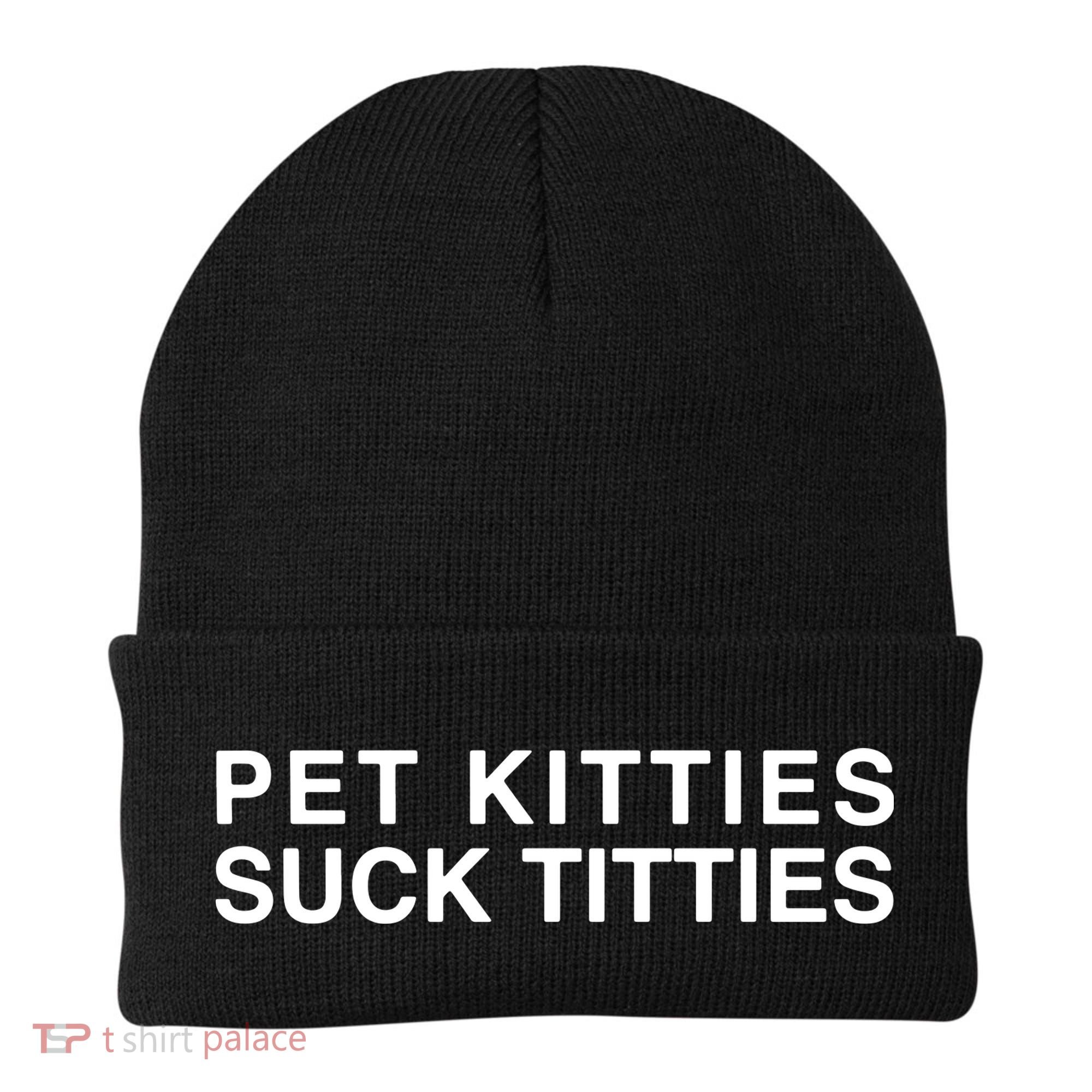 Pet Kitties Suck Titties Joke Beanie