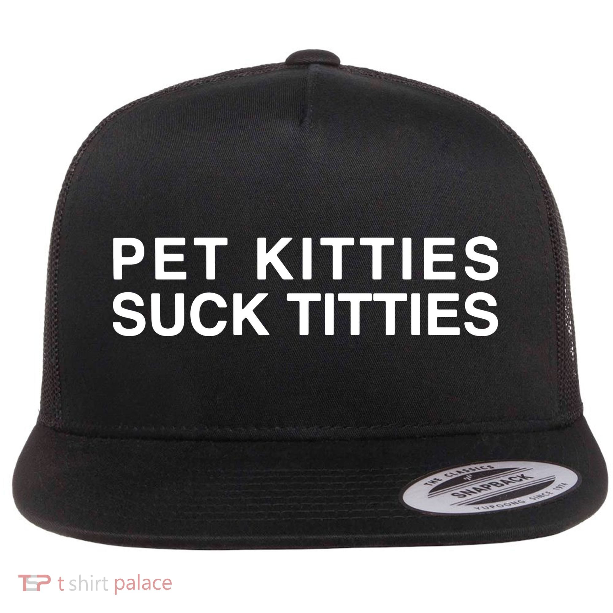 Pet Kitties Suck Titties Joke Flat Bill Trucker Hat