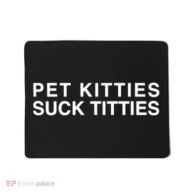 Pet Kitties Suck Titties Joke Mousepad