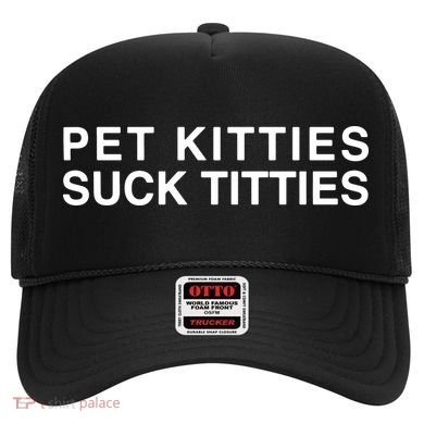 Pet Kitties Suck Titties Joke Hat