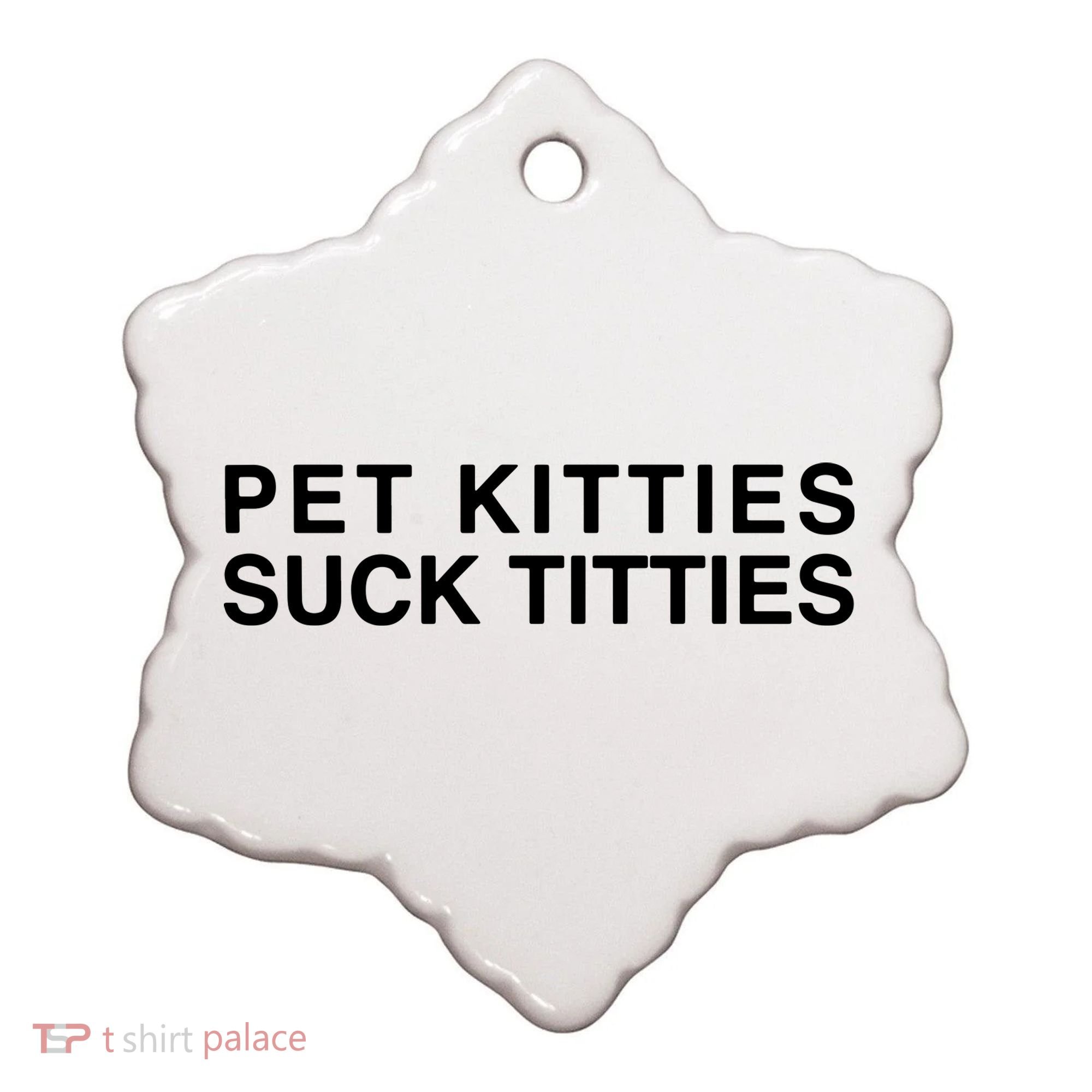 Pet Kitties Suck Titties Joke Ceramic Ornament