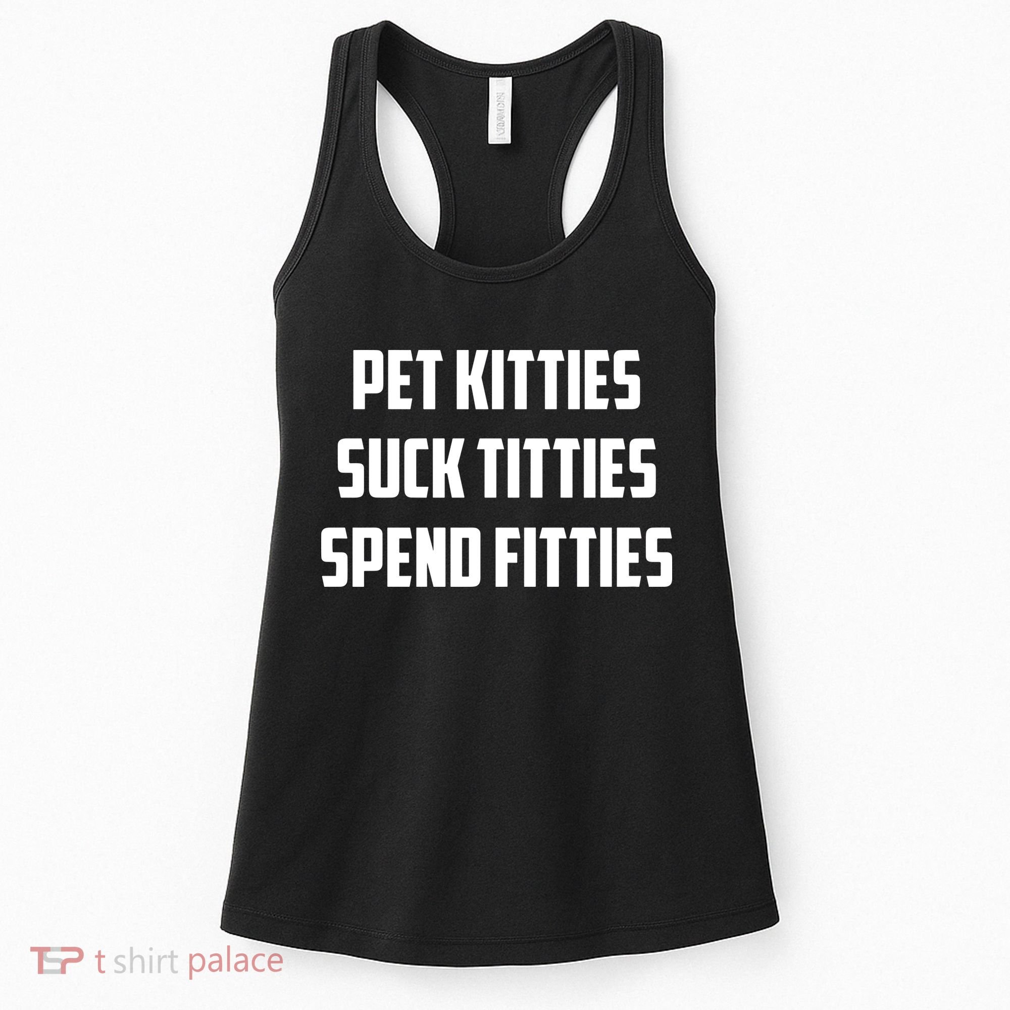 Pet Kitties Suck Titties Spend Fitties Women's Tank Top