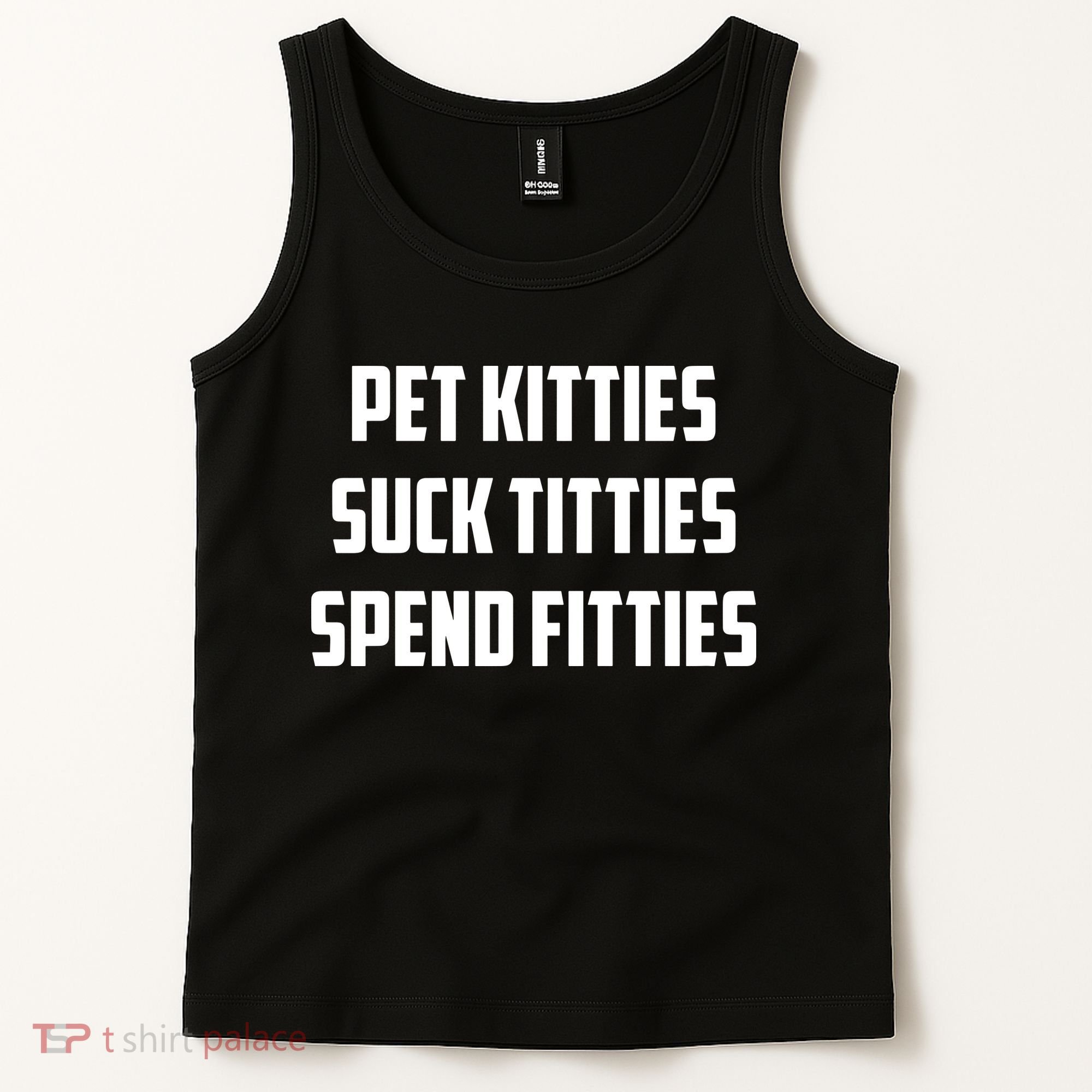 Pet Kitties Suck Titties Spend Fitties Tank Top
