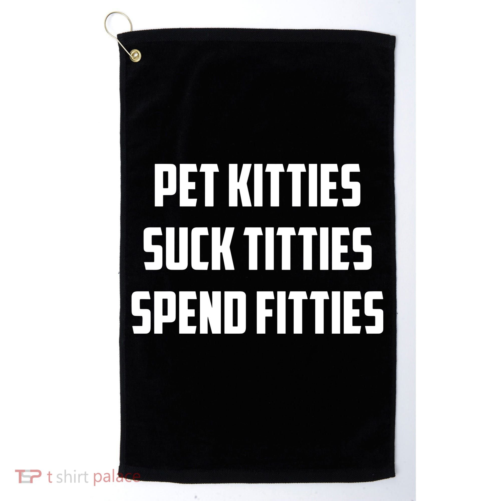 Pet Kitties Suck Titties Spend Fitties Golf Towel