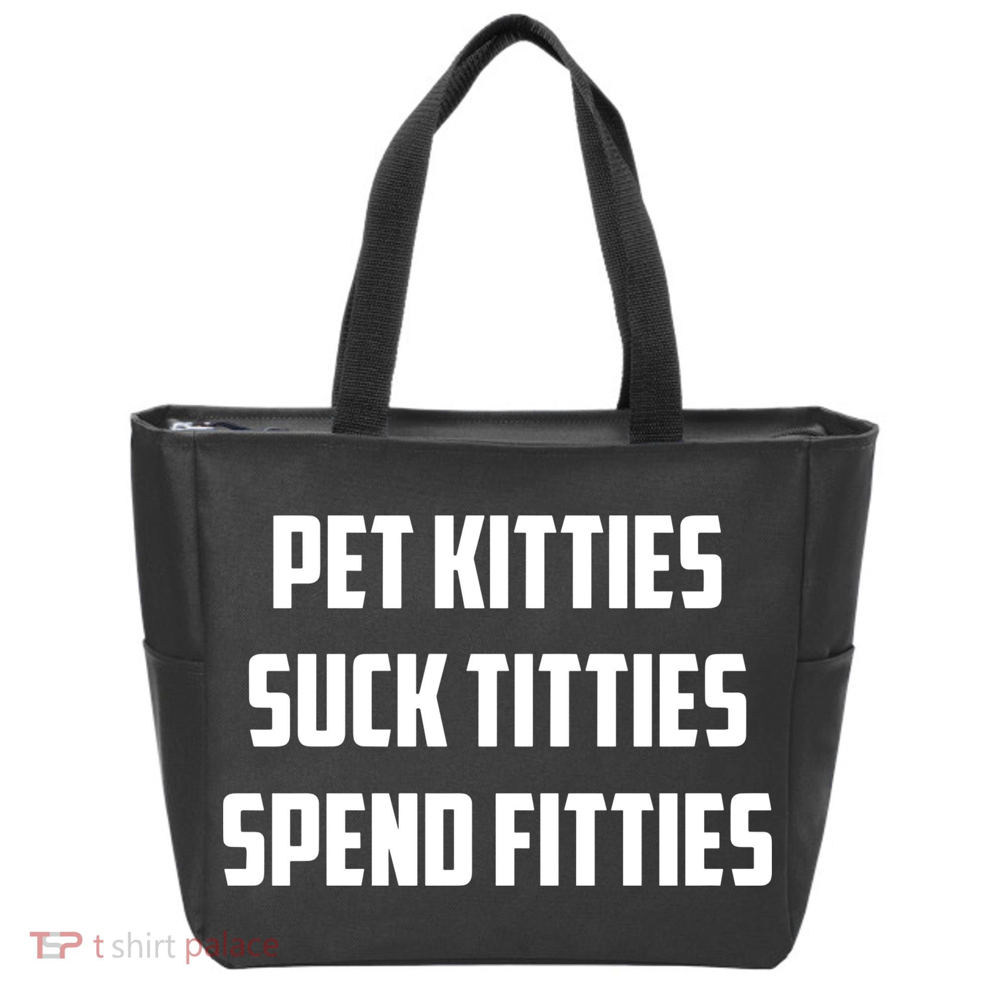 Pet Kitties Suck Titties Spend Fitties Tote Bag