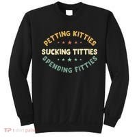 Petting Kitties Sucking Titties Spending Fitties Sweatshirt thumb 0