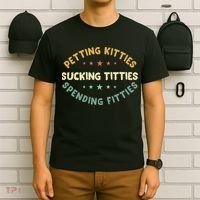Petting Kitties Sucking Titties Spending Fitties T-Shirt thumb 6