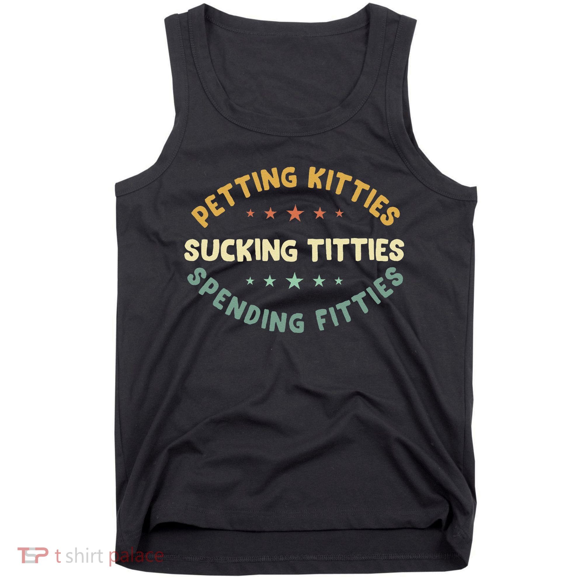 Petting Kitties Sucking Titties Spending Fitties Tank Top
