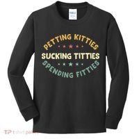 Petting Kitties Sucking Titties Spending Fitties Kids Long Sleeve Shirt thumb 0