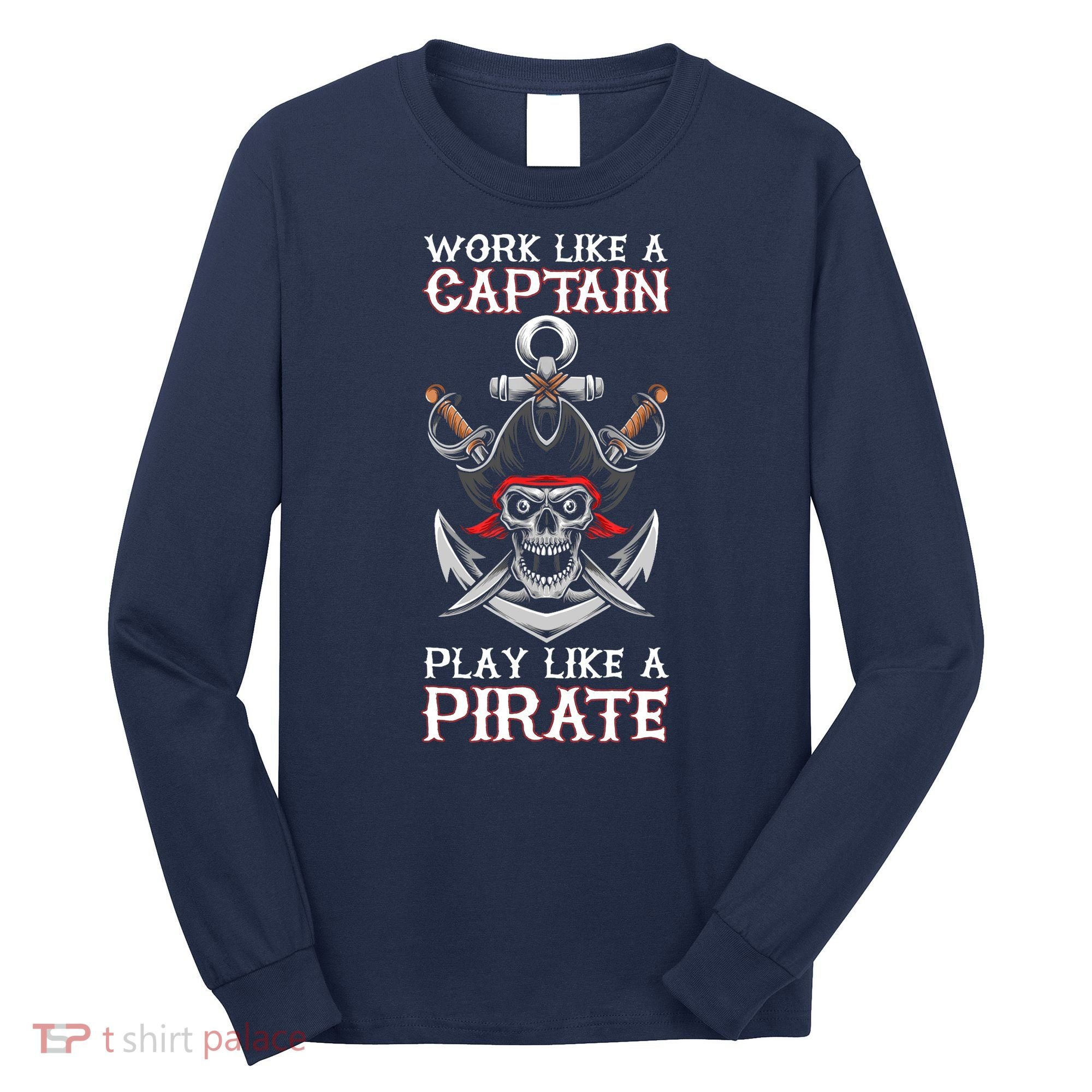 Play Like A Pirate Pirate Lovers Captain Pirate Gifts Long Sleeve Shirt