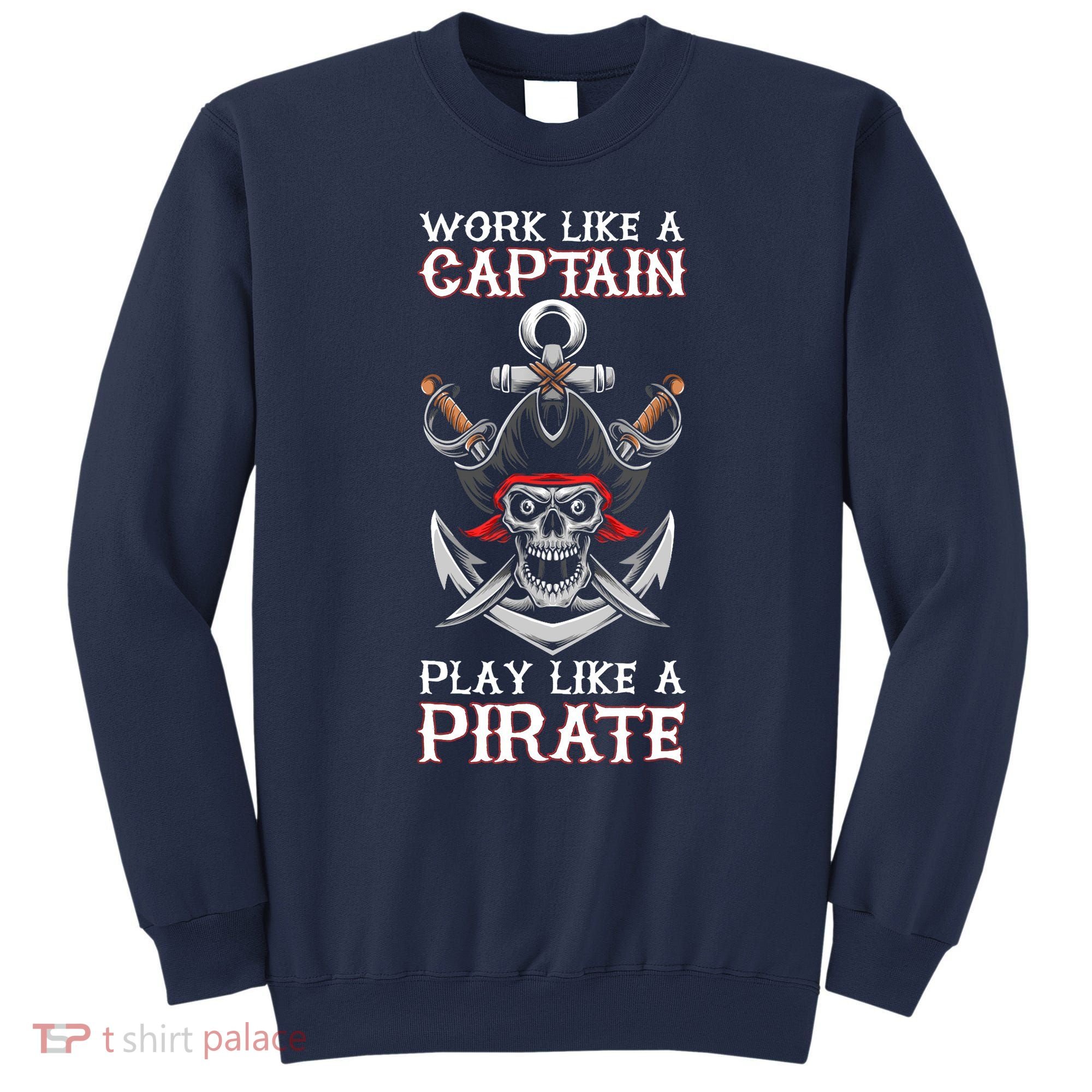 Play Like A Pirate Pirate Lovers Captain Pirate Gifts Sweatshirt