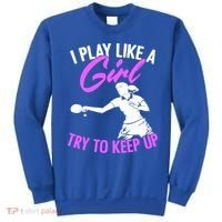 Play Like A Girl Try To Keep Up Funny Table Tennis Ping Pong Gift Sweatshirt thumb 0