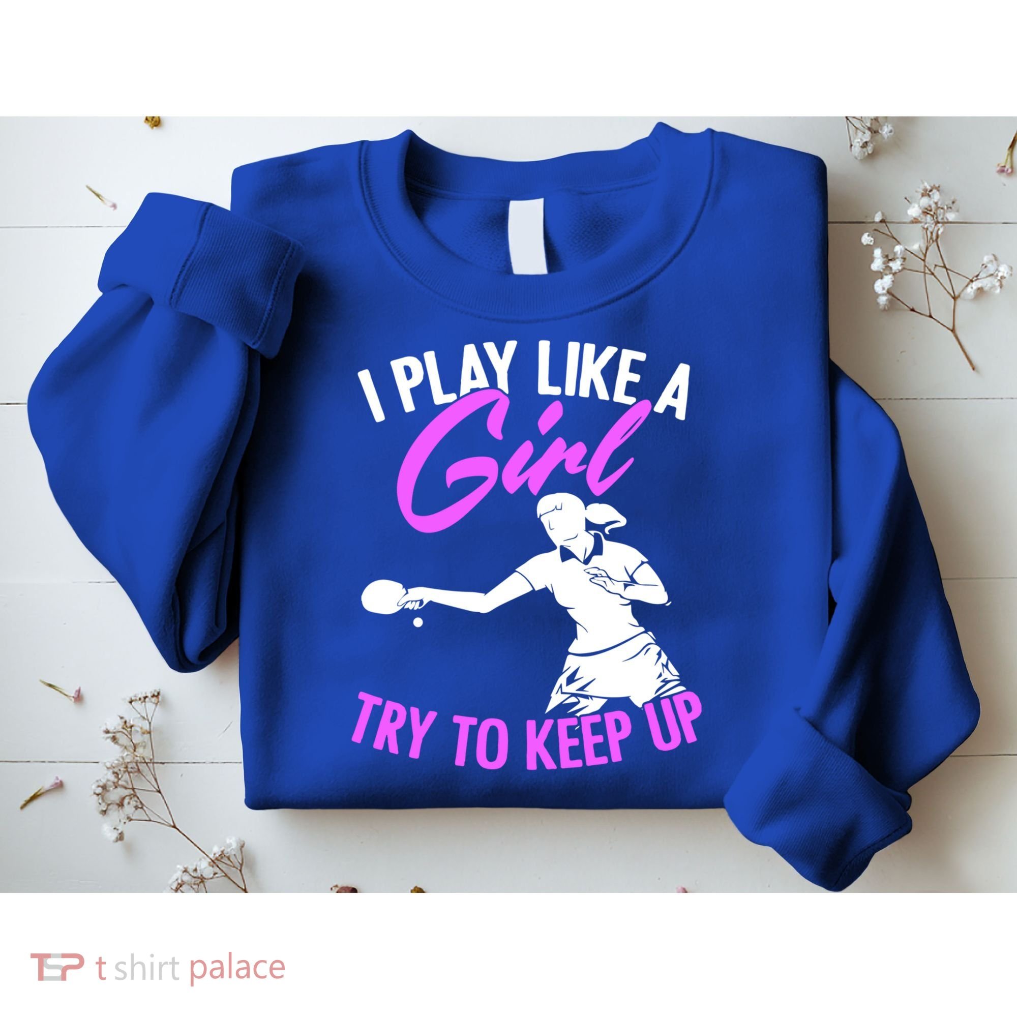 Play Like A Girl Try To Keep Up Funny Table Tennis Ping Pong Gift Sweatshirt