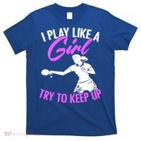 Play Like A Girl Try To Keep Up Funny Table Tennis Ping Pong Gift T-Shirt thumb 0