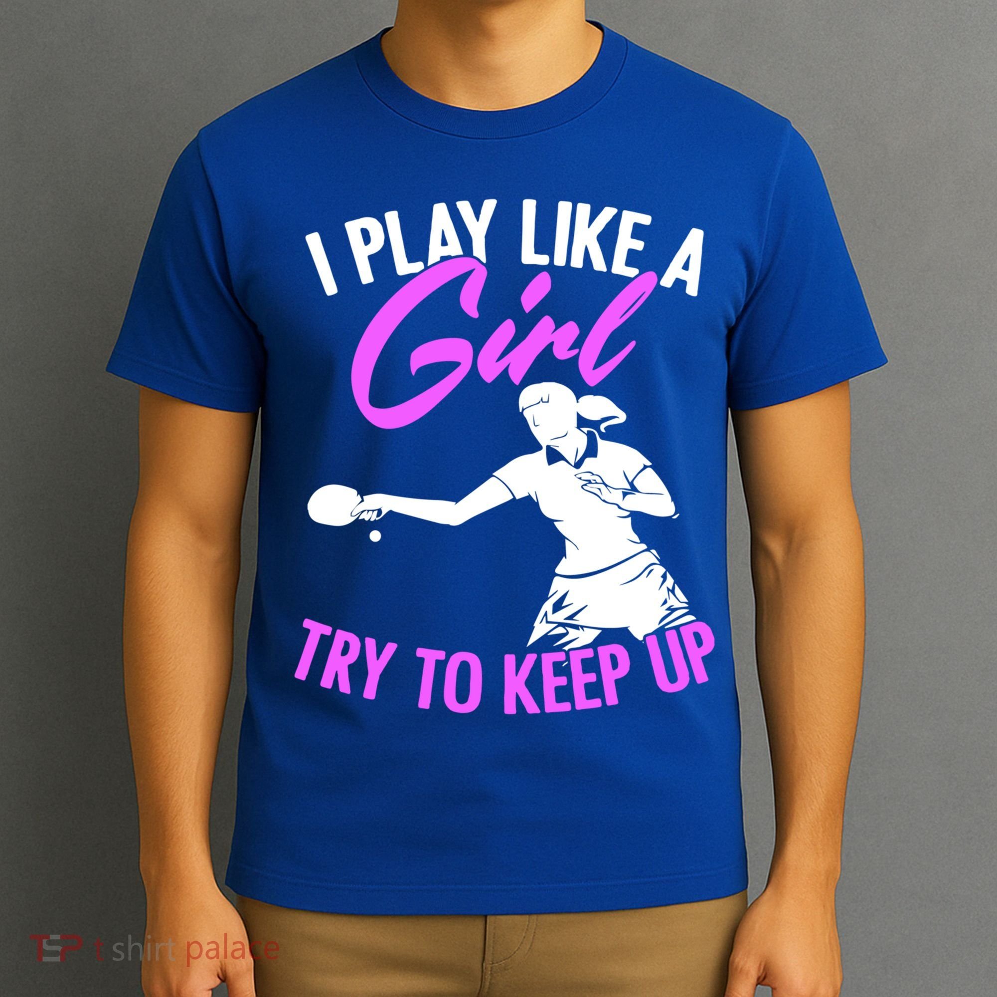 Play Like A Girl Try To Keep Up Funny Table Tennis Ping Pong Gift T-Shirt