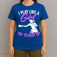 Play Like A Girl Try To Keep Up Funny Table Tennis Ping Pong Gift T-Shirt thumb 4