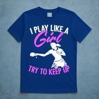 Play Like A Girl Try To Keep Up Funny Table Tennis Ping Pong Gift T-Shirt thumb 5