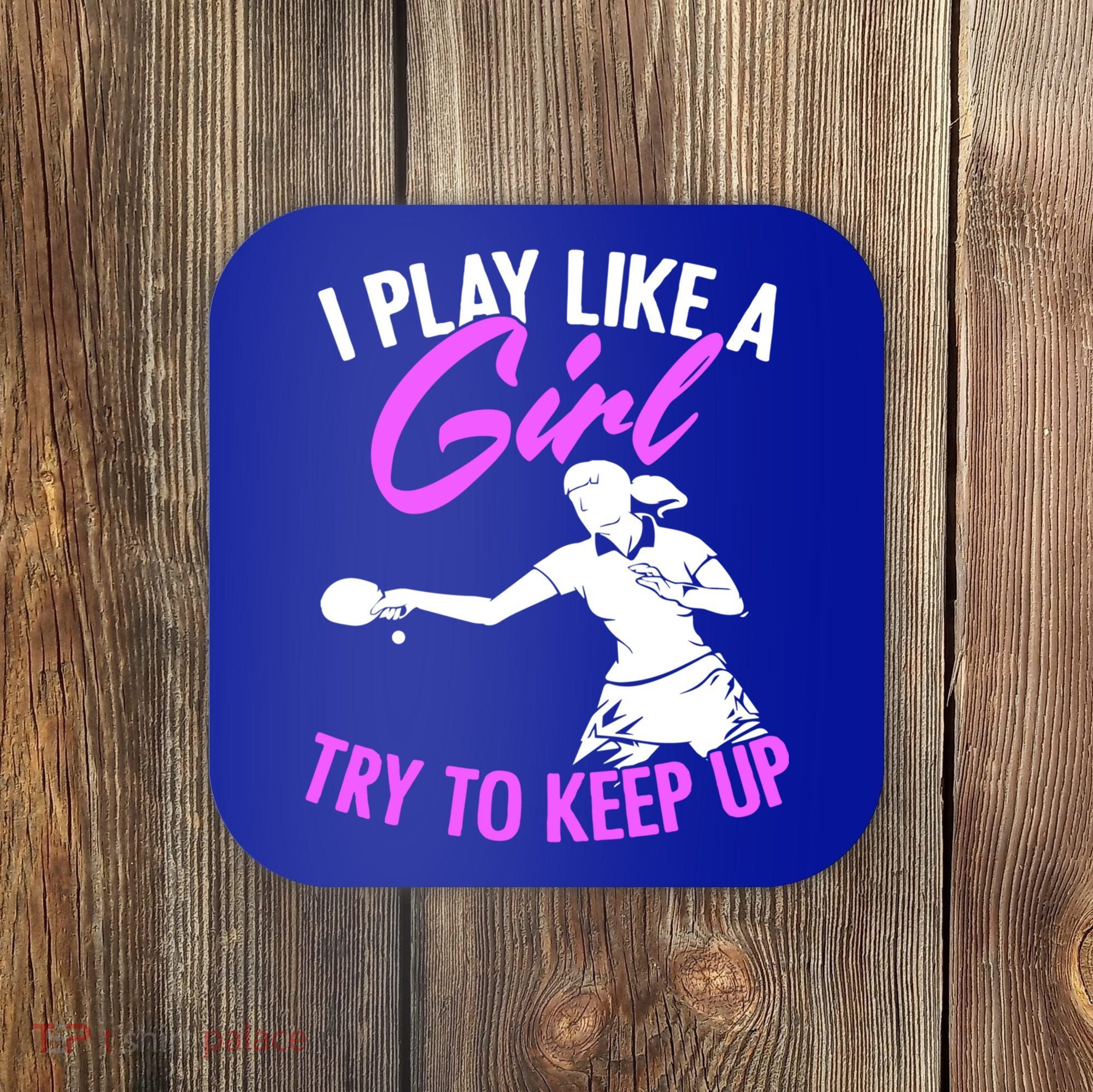 Play Like A Girl Try To Keep Up Funny Table Tennis Ping Pong Gift Coaster