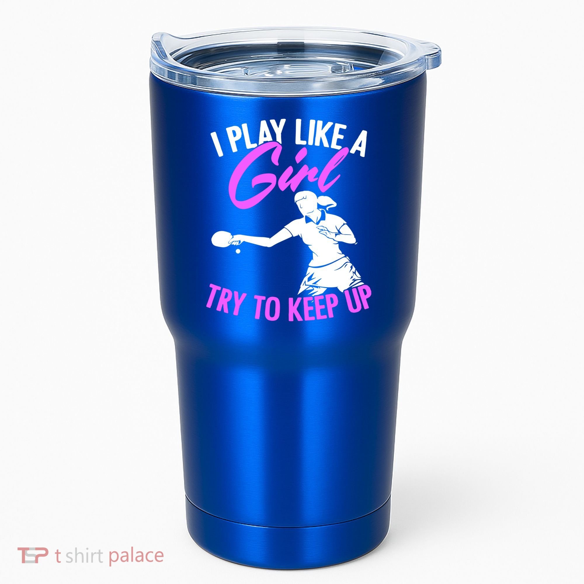 Play Like A Girl Try To Keep Up Funny Table Tennis Ping Pong Gift Tumbler