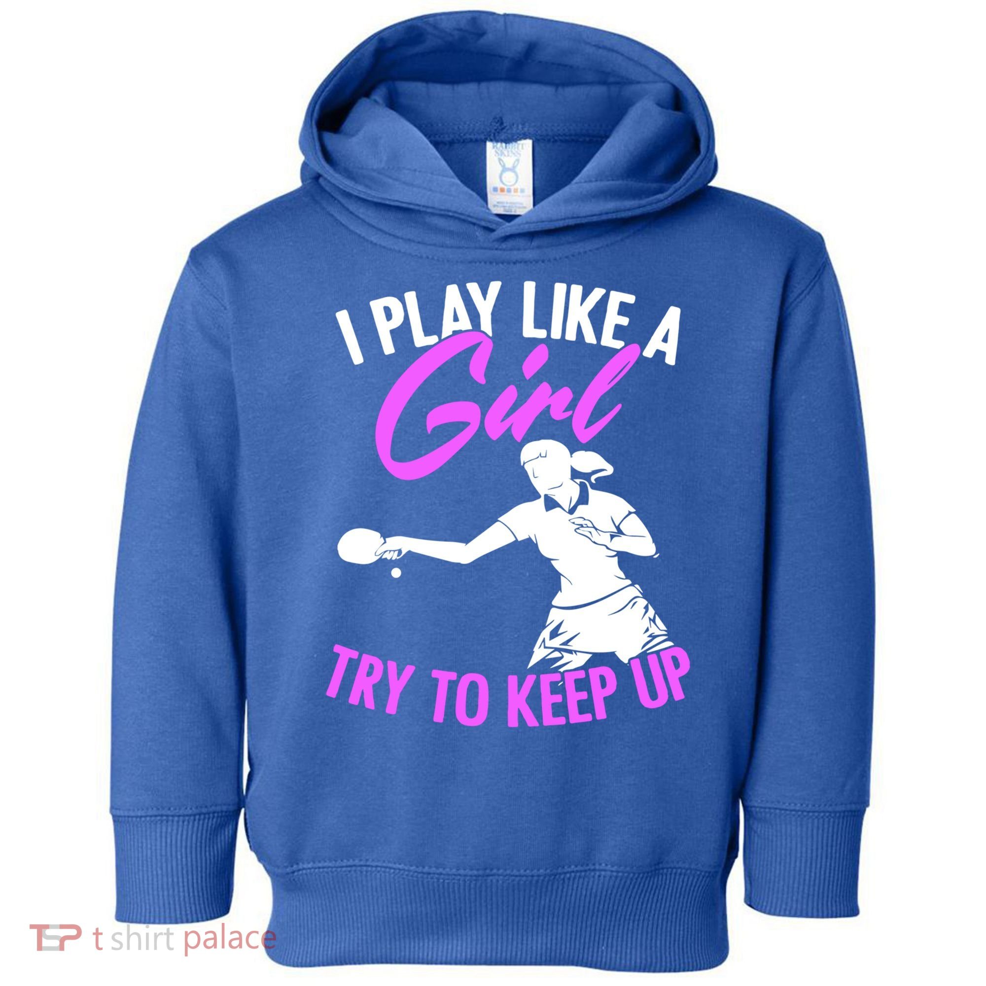Play Like A Girl Try To Keep Up Funny Table Tennis Ping Pong Gift Toddler Hoodie