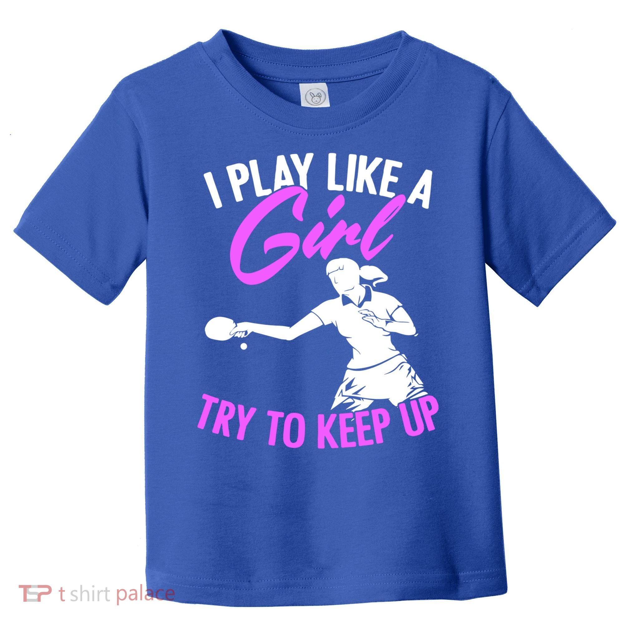 Play Like A Girl Try To Keep Up Funny Table Tennis Ping Pong Gift Toddler T-Shirt