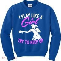 Play Like A Girl Try To Keep Up Funny Table Tennis Ping Pong Gift Kids Sweatshirt thumb 0