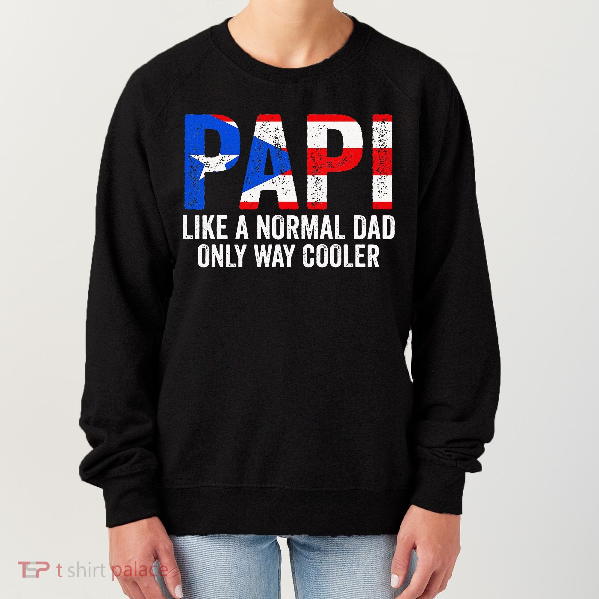 Papi like a normal Dad only cooler Puerto Rican Women's Sweatshirt