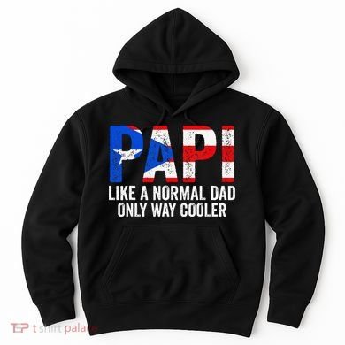 Papi like a normal Dad only cooler Puerto Rican Hoodie