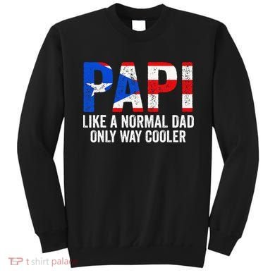 Papi like a normal Dad only cooler Puerto Rican Sweatshirt